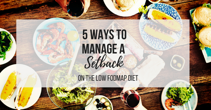 5 Ways to Manage a Setback on the FODMAP Diet
